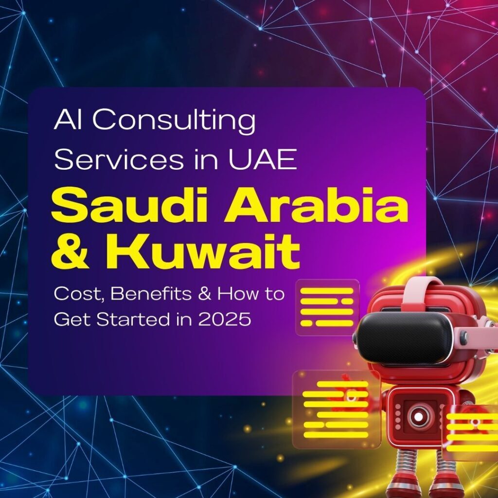AI Consulting Services in UAE, Saudi Arabia & Kuwait – Cost, Benefits & How to Get Started in 2025